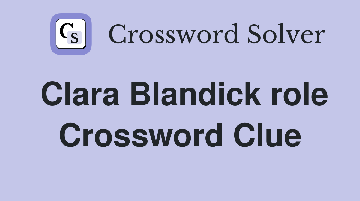 Clara Blandick role Crossword Clue