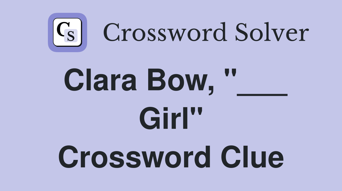 Clara Bow, "___ Girl" Crossword Clue