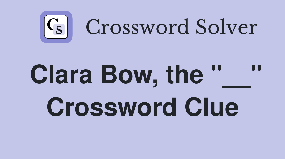 Clara Bow, the "__" Crossword Clue