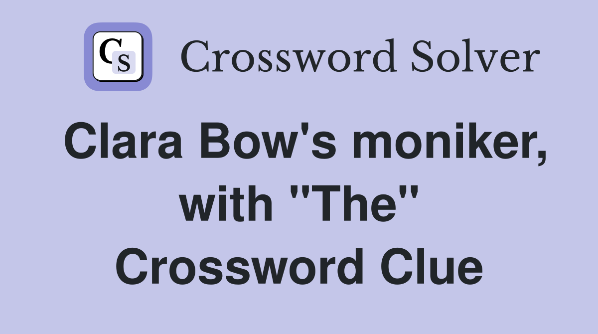 Clara Bow's moniker, with "The" Crossword Clue