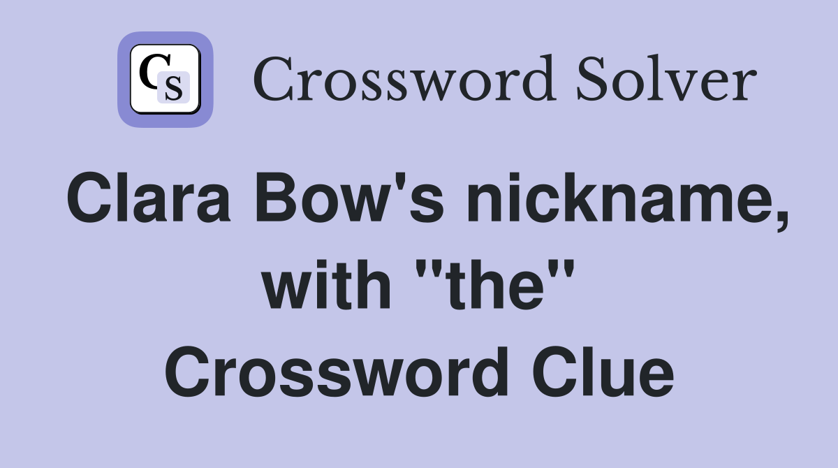 Clara Bow's nickname, with "the" Crossword Clue