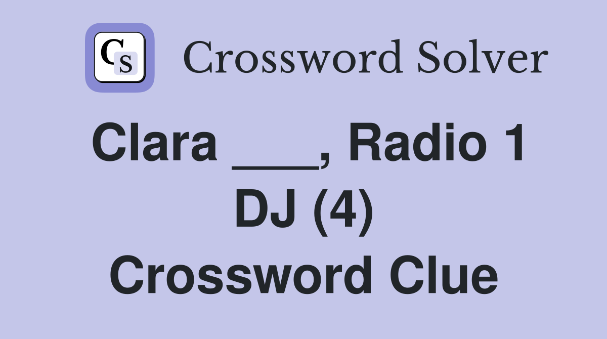 Clara ___, Radio 1 DJ (4) Crossword Clue