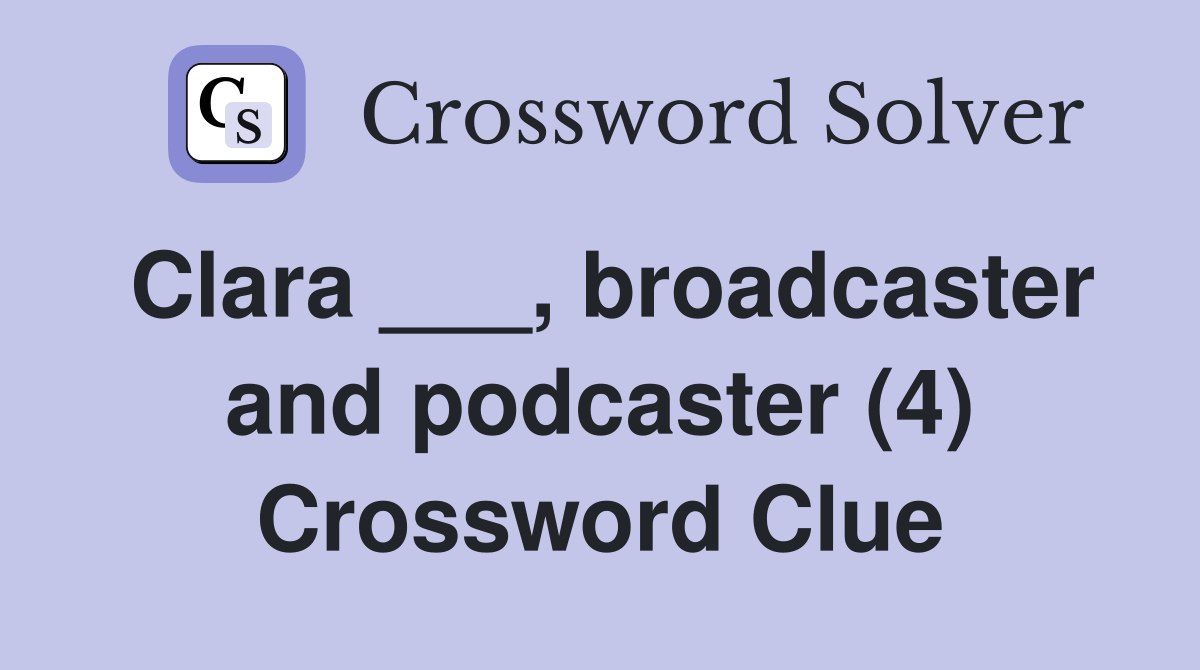 Clara ___, broadcaster and podcaster (4) Crossword Clue