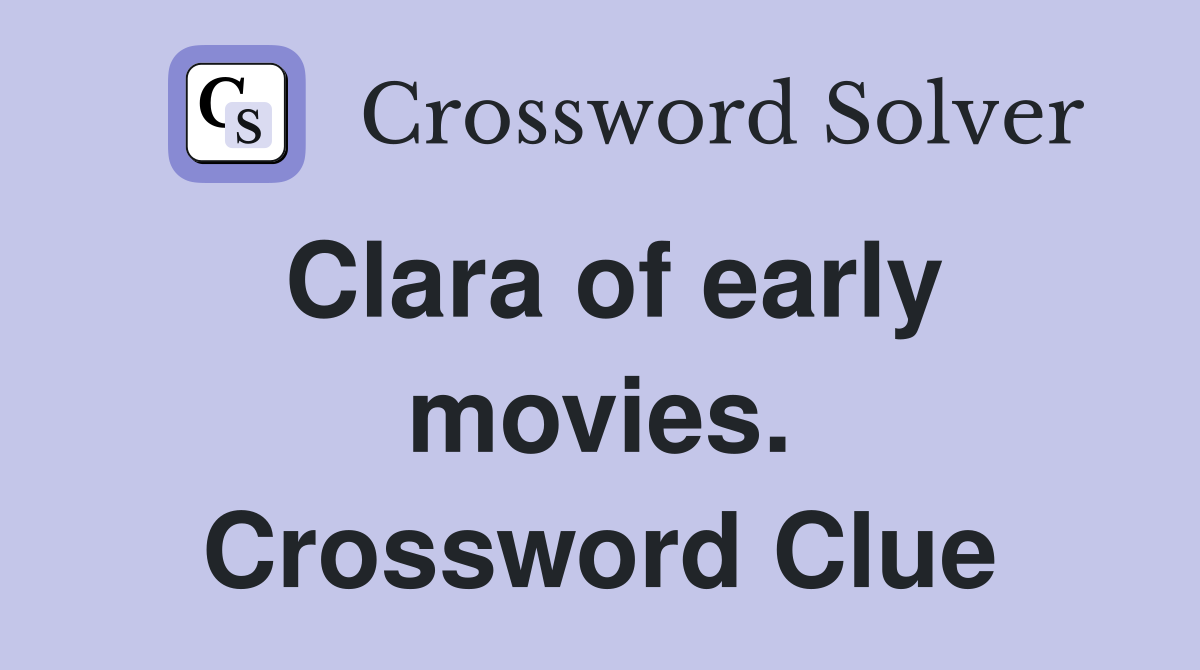 Clara of early movies. Crossword Clue