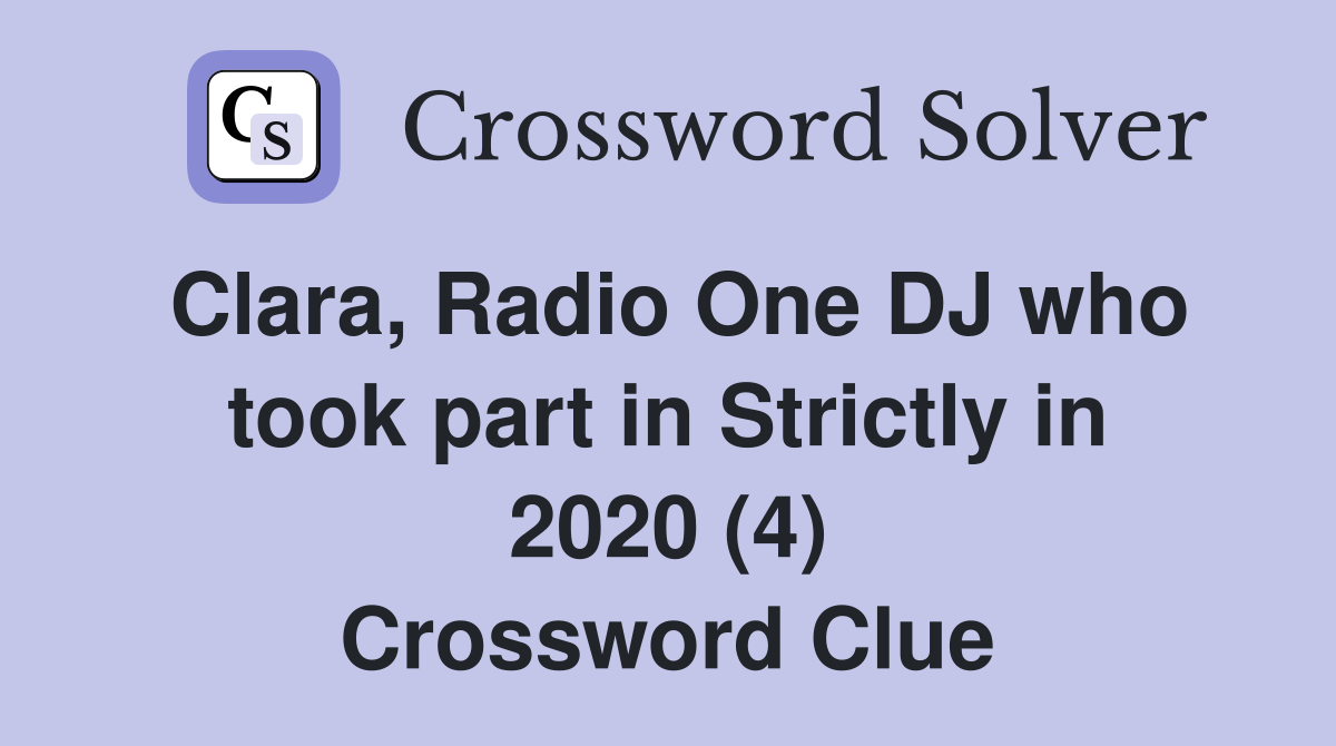 Clara, Radio One DJ who took part in Strictly in 2020 (4) Crossword Clue