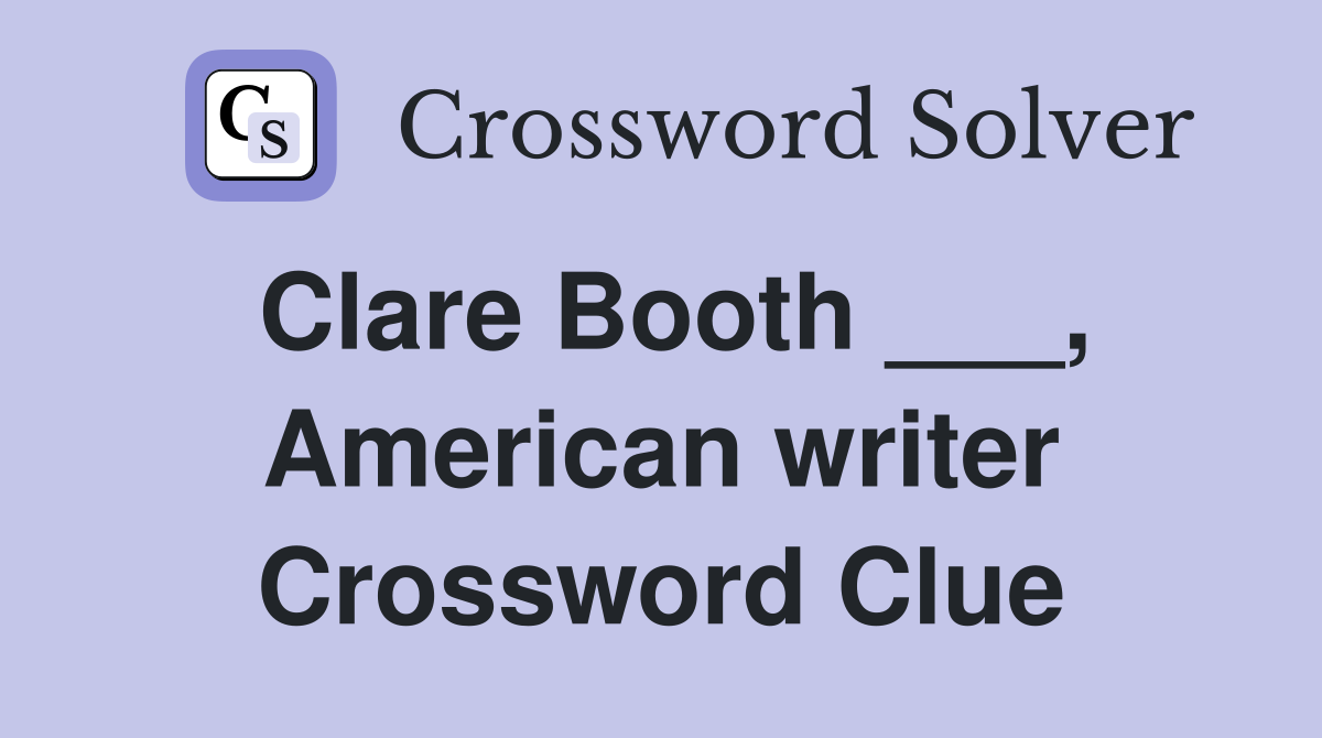 Clare Booth ___, American writer Crossword Clue