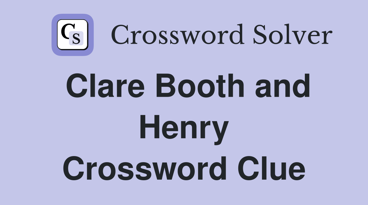 Clare Booth and Henry Crossword Clue