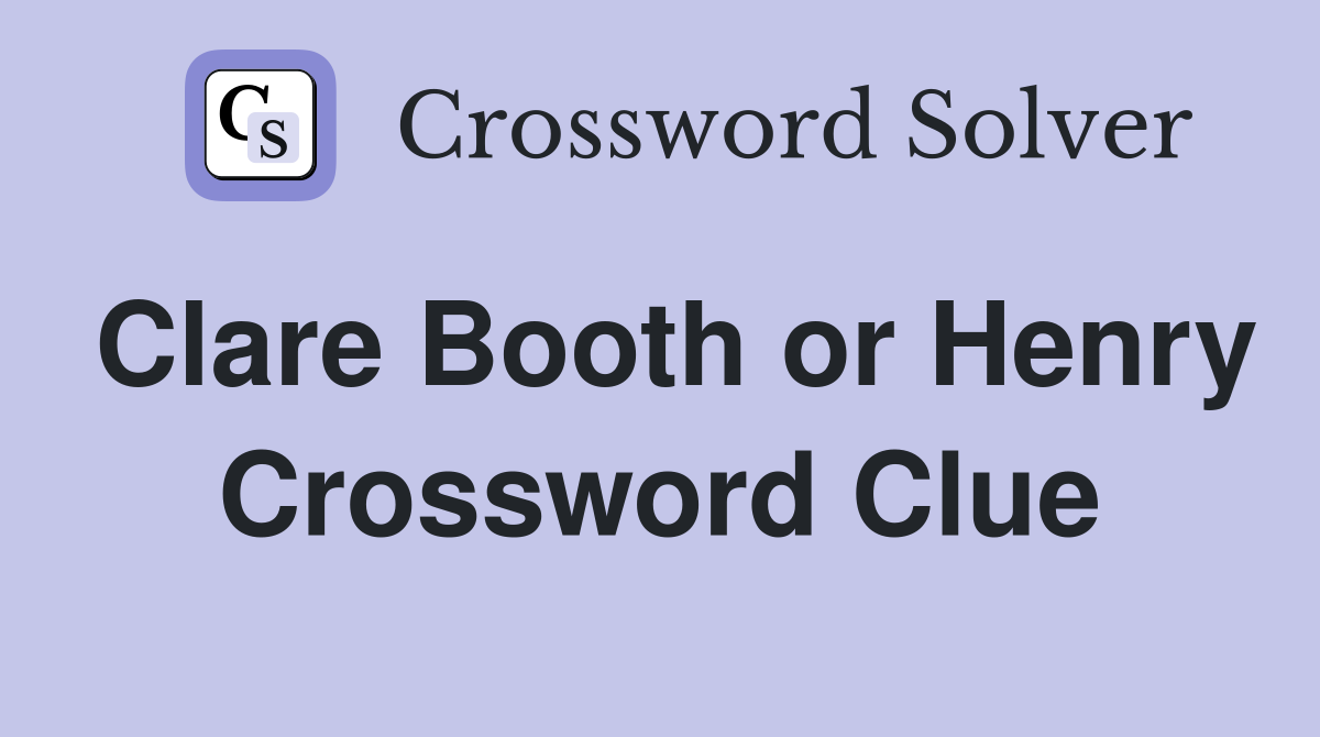 Clare Booth or Henry Crossword Clue
