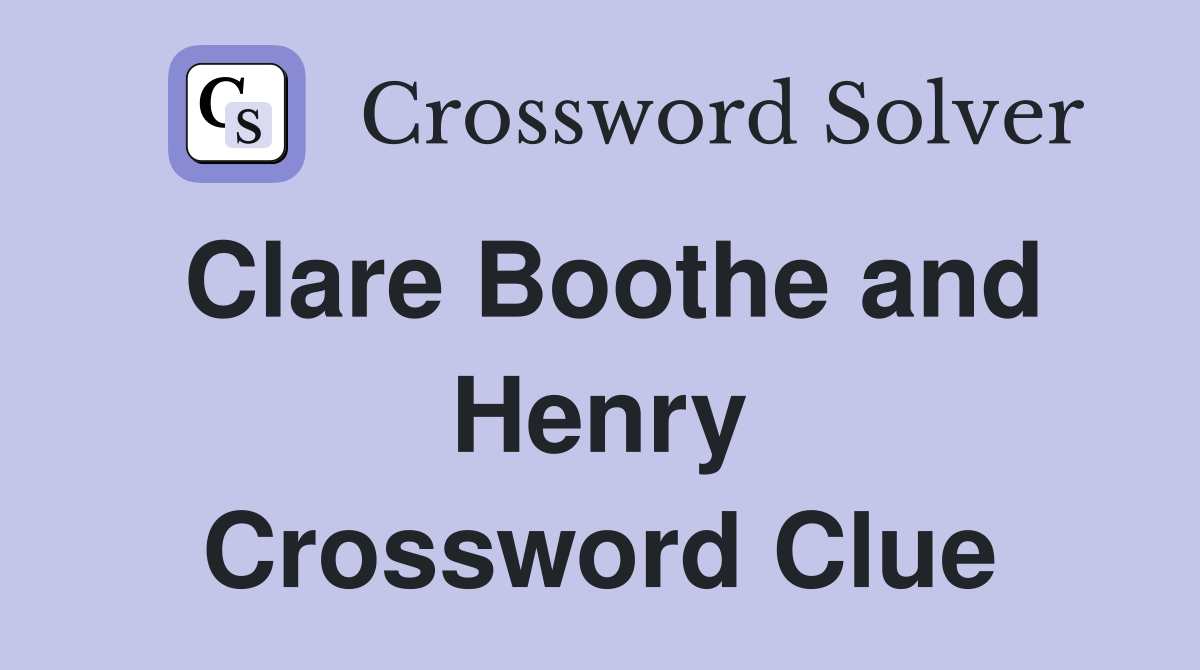 Clare Boothe and Henry Crossword Clue