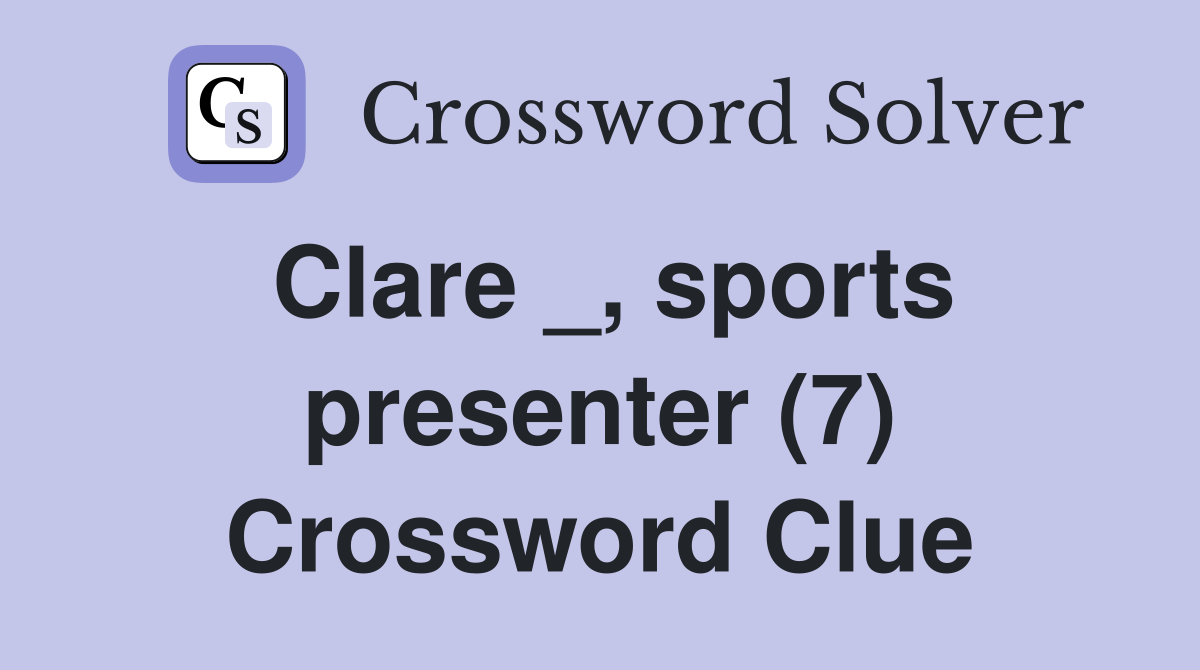 Clare _, sports presenter (7) Crossword Clue