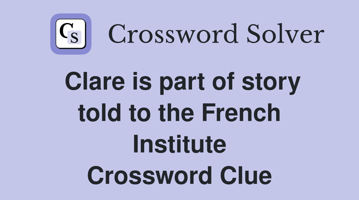 Clare is part of story told to the French Institute Crossword Clue