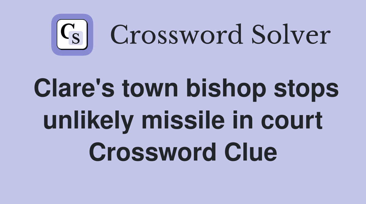 Clare's town bishop stops unlikely missile in court Crossword Clue