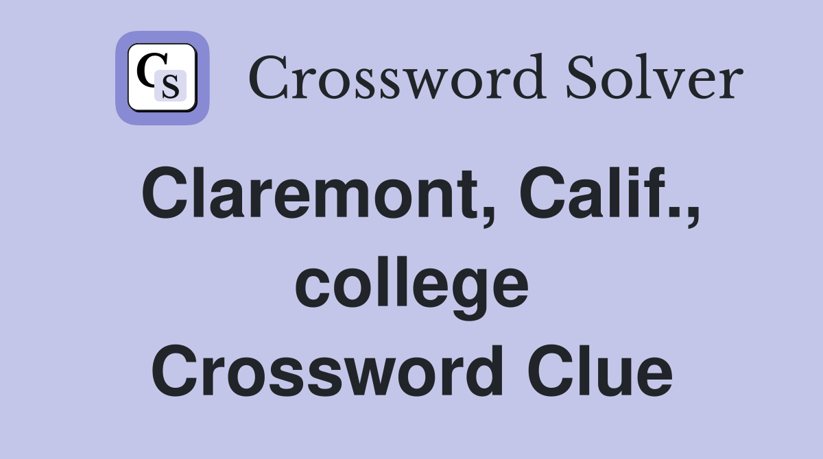 Claremont, Calif., college Crossword Clue