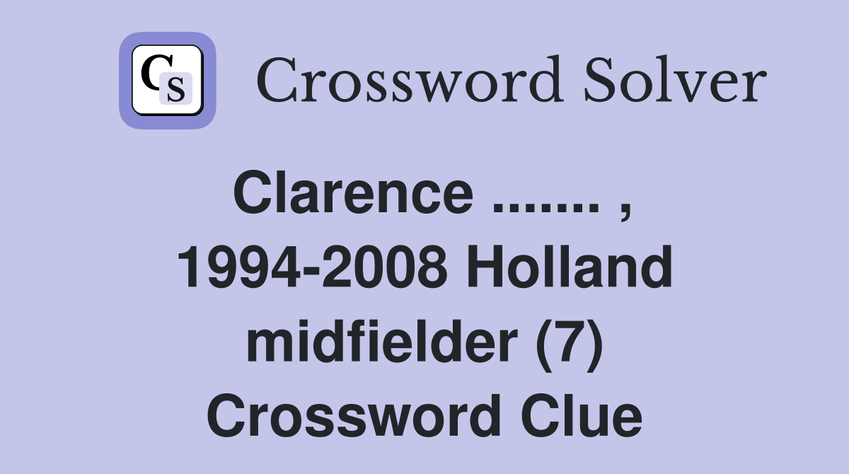 Clarence ....... , 1994-2008 Holland midfielder (7) Crossword Clue