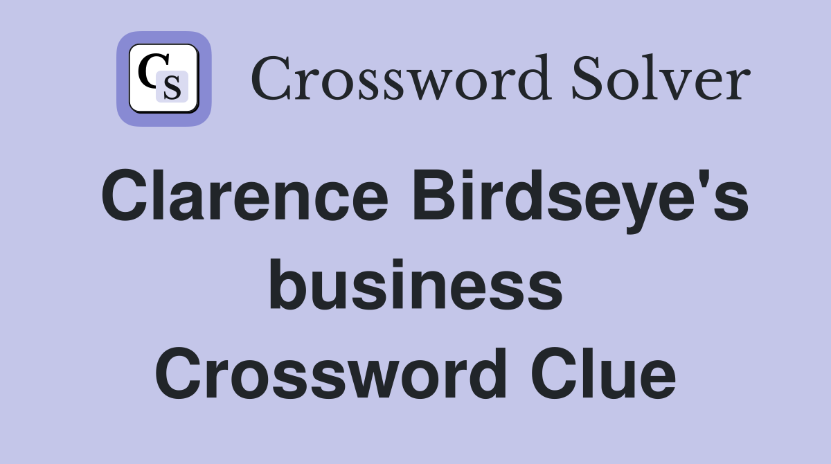Clarence Birdseye's business Crossword Clue