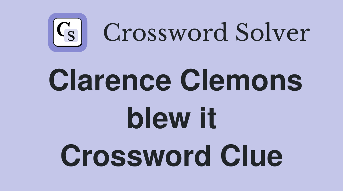 Clarence Clemons blew it Crossword Clue