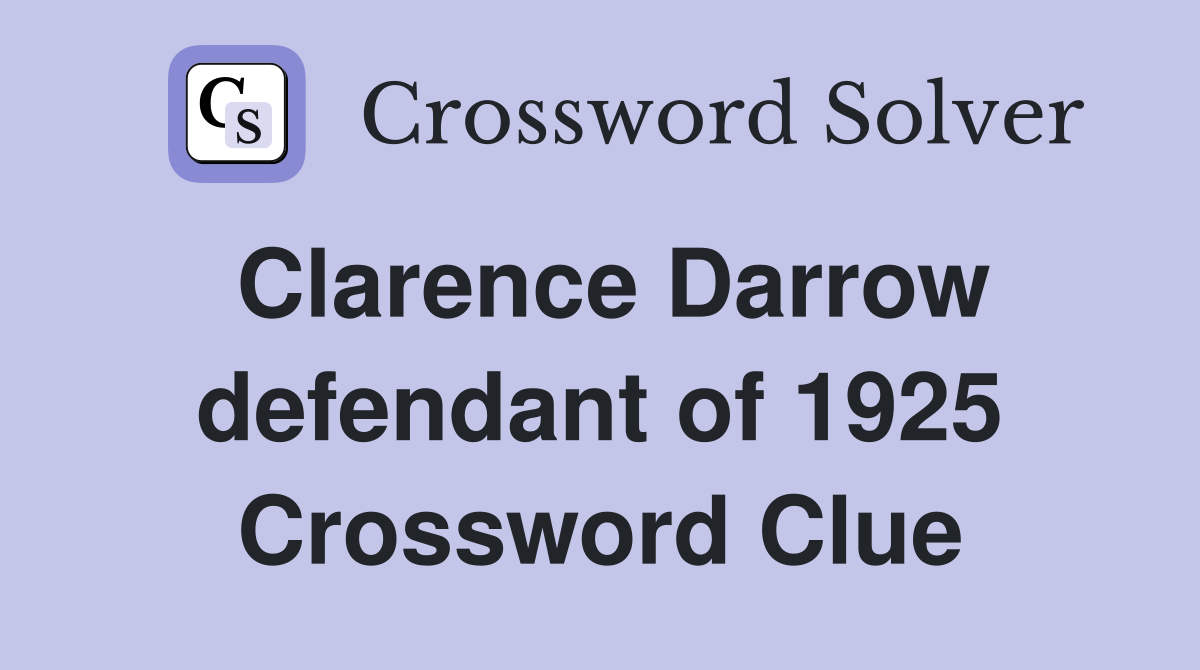 Clarence Darrow defendant of 1925 Crossword Clue