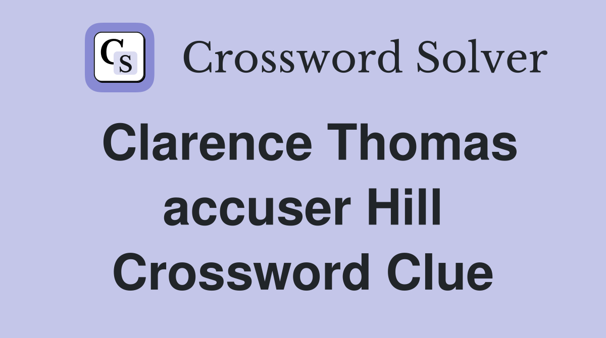 Clarence Thomas accuser Hill Crossword Clue