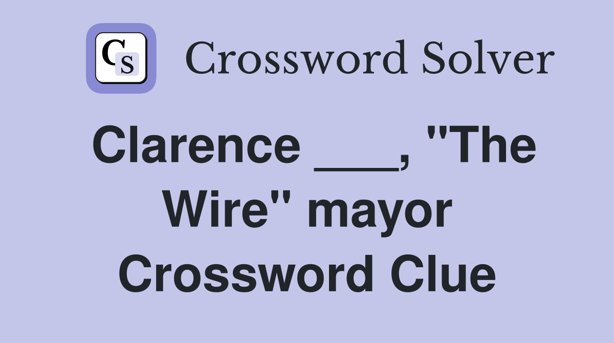 Clarence ___, "The Wire" mayor Crossword Clue