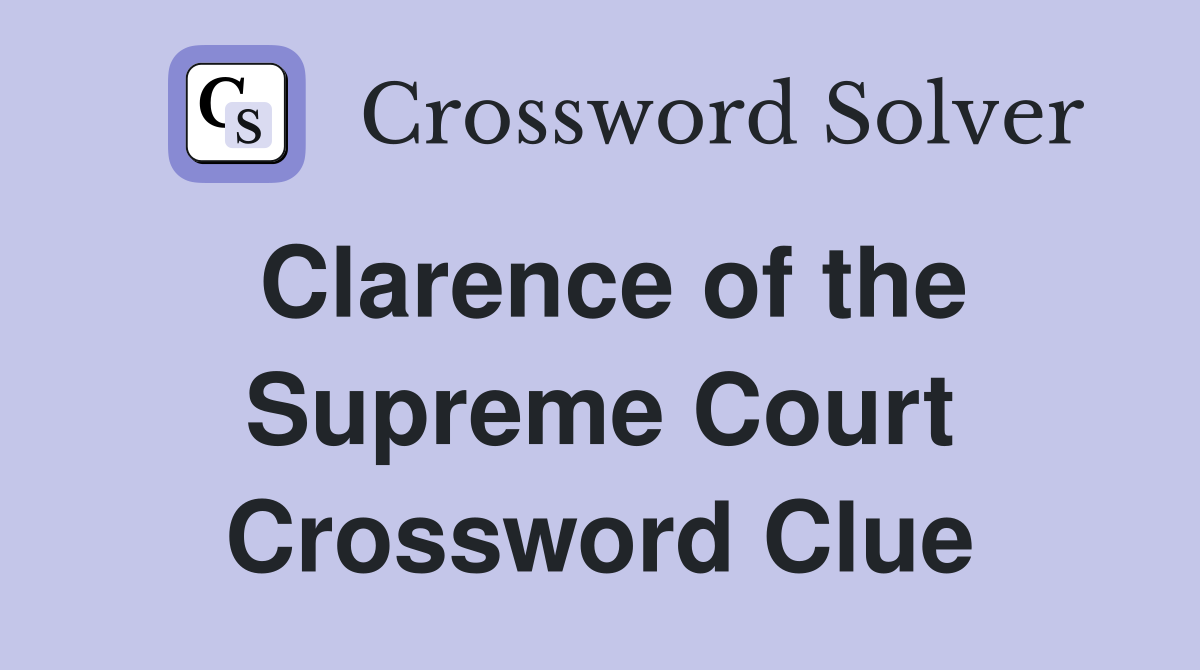 Clarence of the Supreme Court Crossword Clue