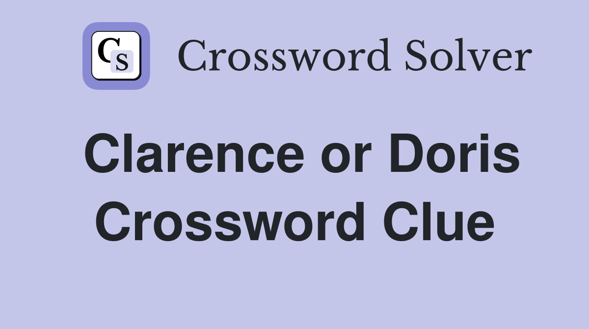 Clarence or Doris Crossword Clue