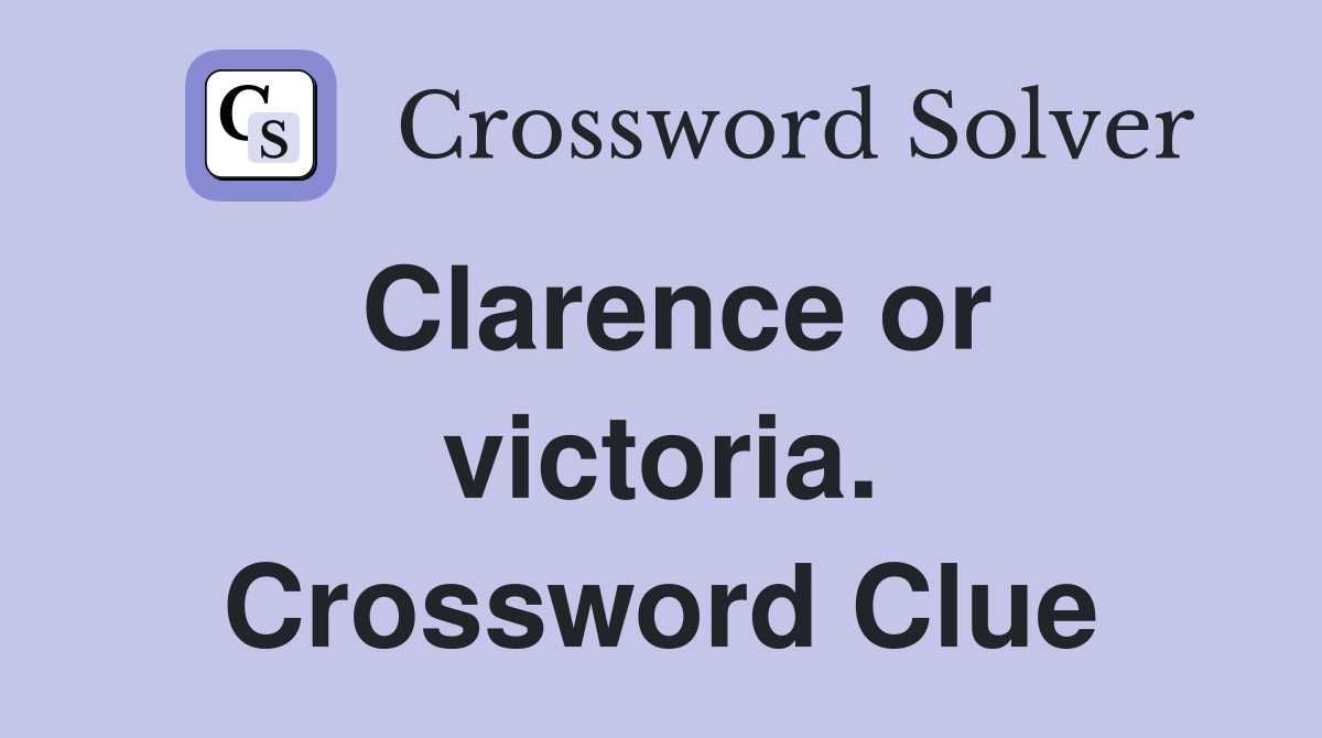 Clarence or victoria. Crossword Clue