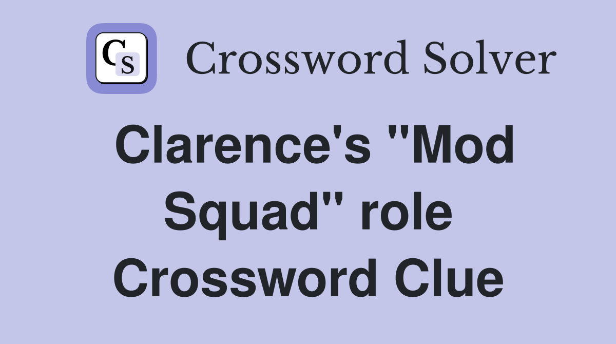 Clarence's "Mod Squad" role Crossword Clue