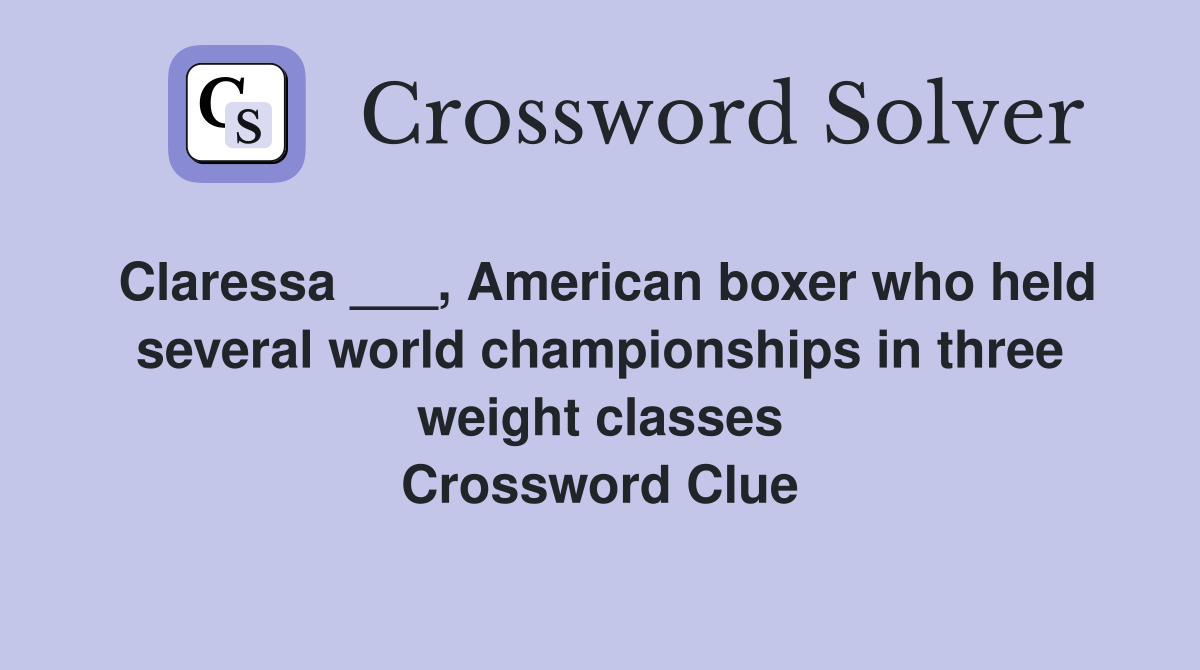 Claressa ___, American boxer who held several world championships in three weight classes Crossword Clue