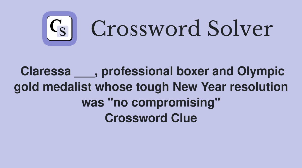 Claressa ___, professional boxer and Olympic gold medalist whose tough New Year resolution was "no compromising" Crossword Clue