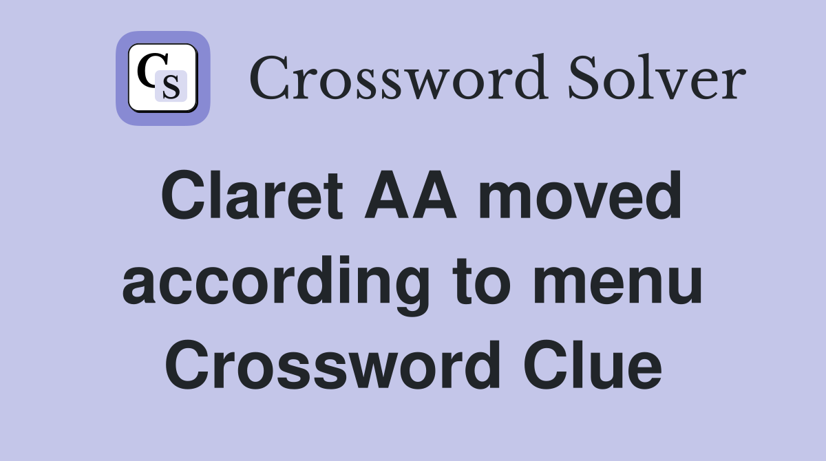 Claret AA moved according to menu Crossword Clue
