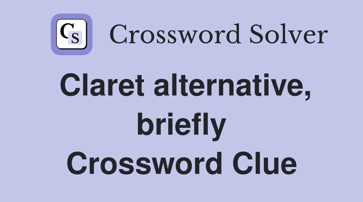 Claret alternative, briefly Crossword Clue