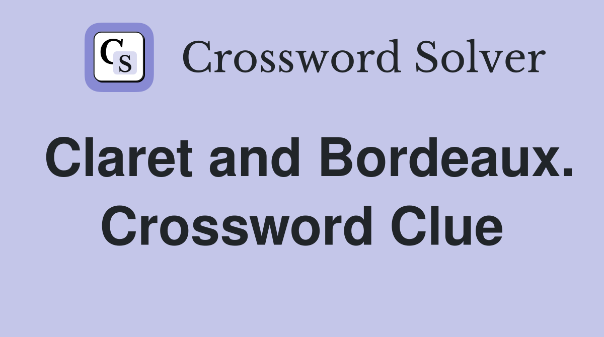 Claret and Bordeaux. Crossword Clue