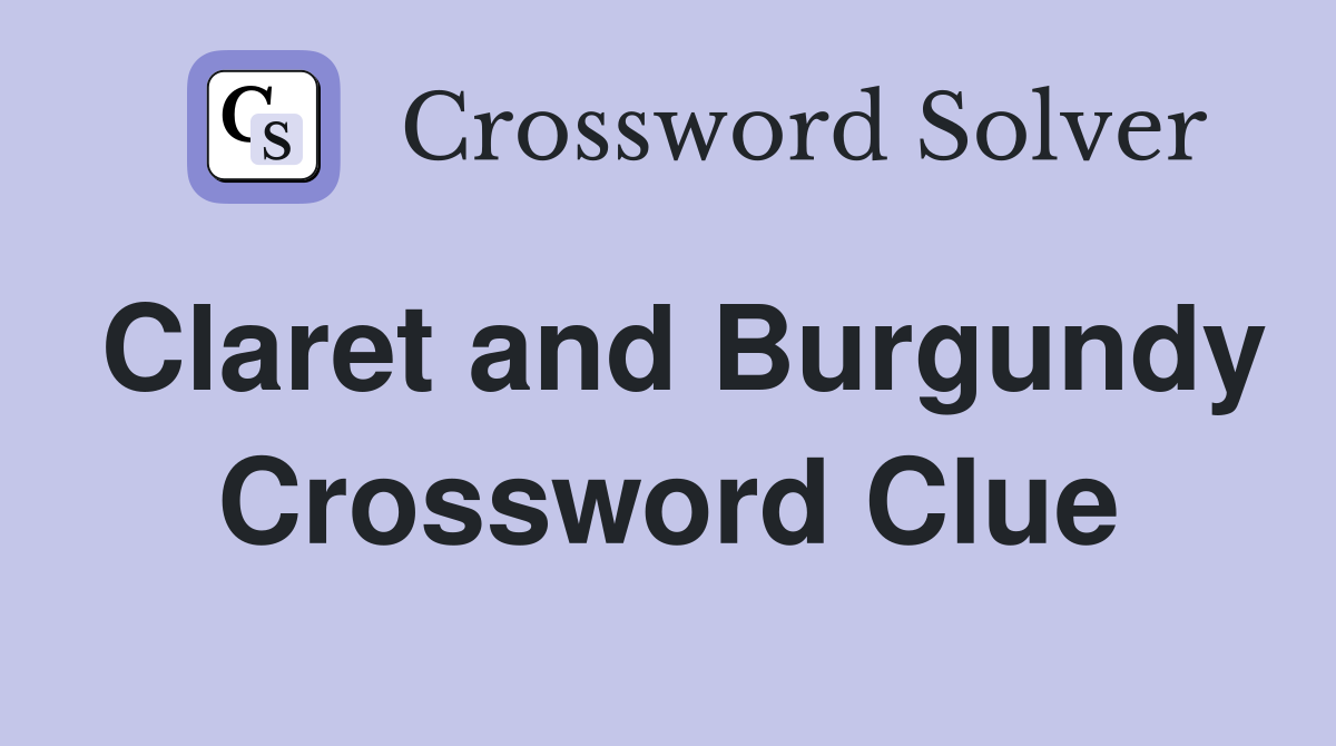 Claret and Burgundy Crossword Clue