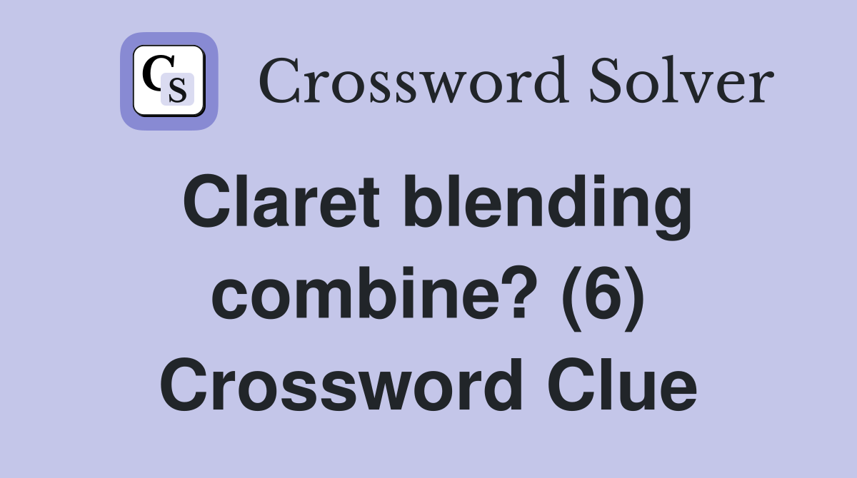 Claret blending combine? (6) Crossword Clue