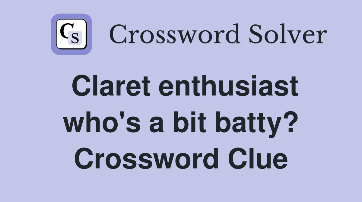 Claret enthusiast who's a bit batty? Crossword Clue