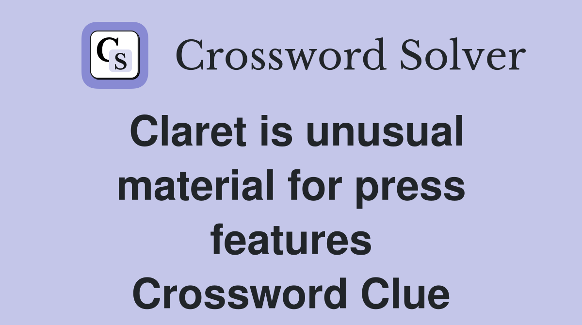 Claret is unusual material for press features Crossword Clue