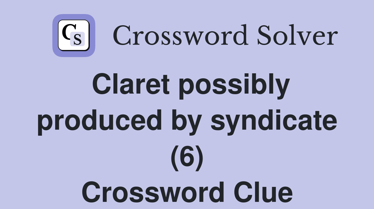 Claret possibly produced by syndicate (6) Crossword Clue