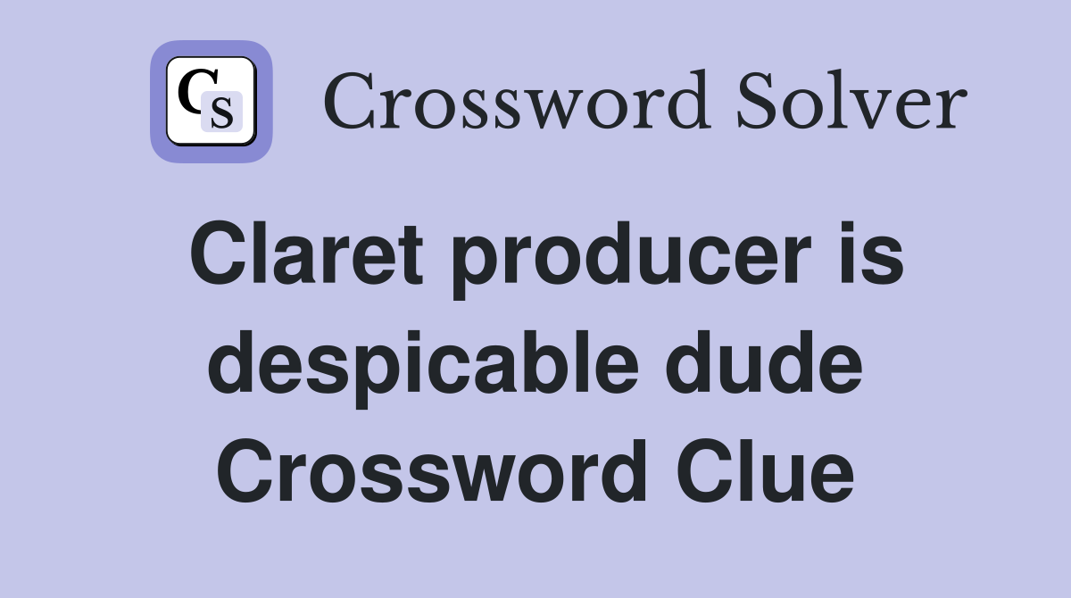 Claret producer is despicable dude Crossword Clue
