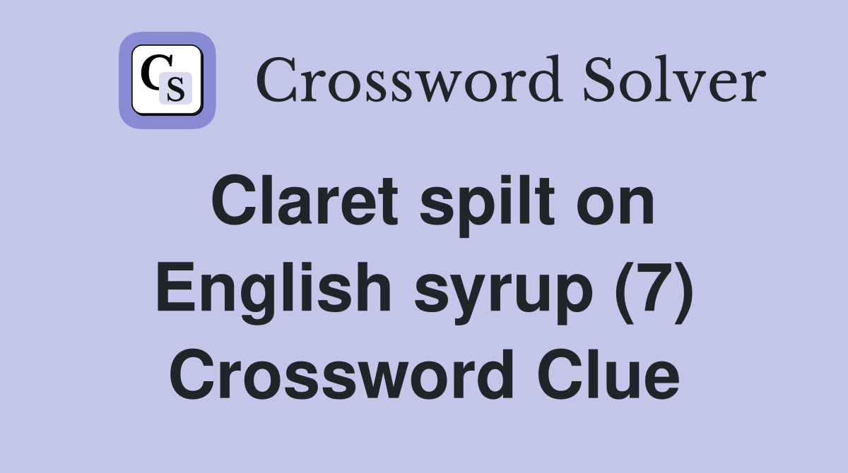 Claret spilt on English syrup (7) Crossword Clue