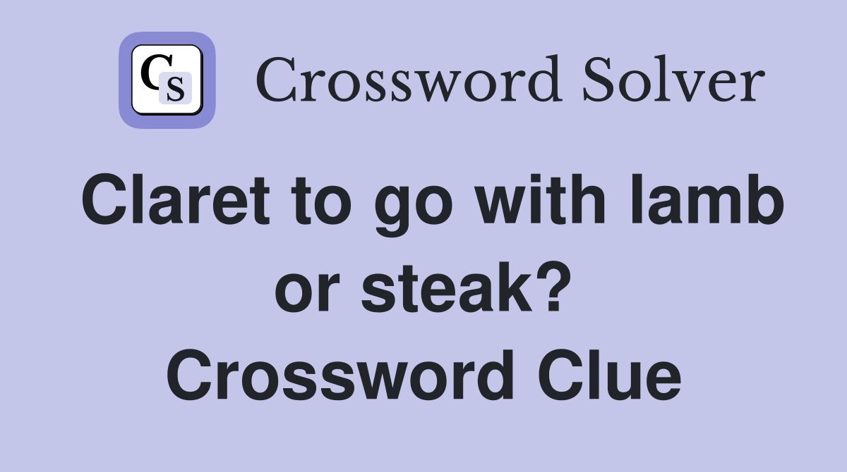 Claret to go with lamb or steak? Crossword Clue