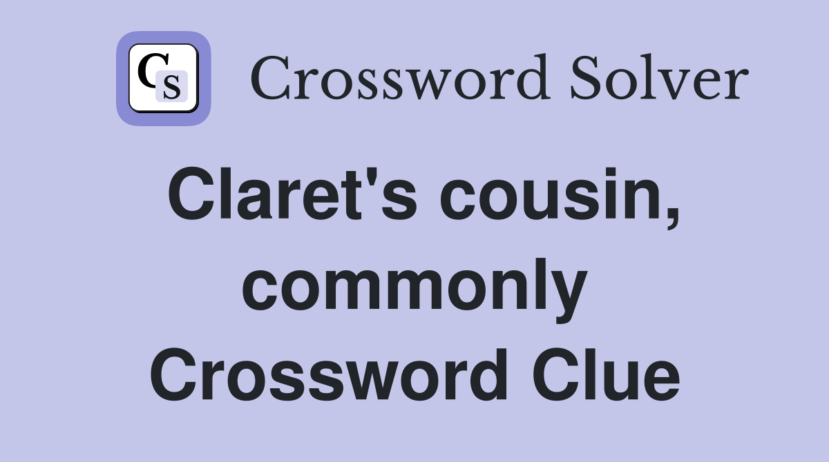 Claret's cousin, commonly Crossword Clue
