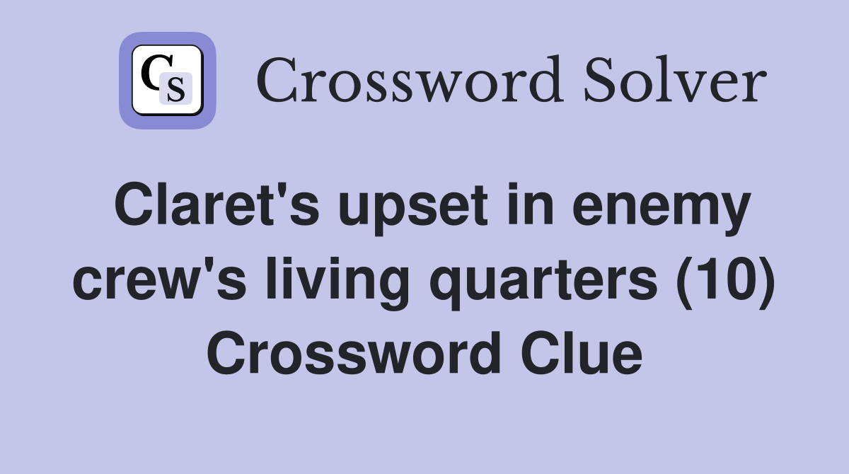 Claret's upset in enemy crew's living quarters (10) Crossword Clue