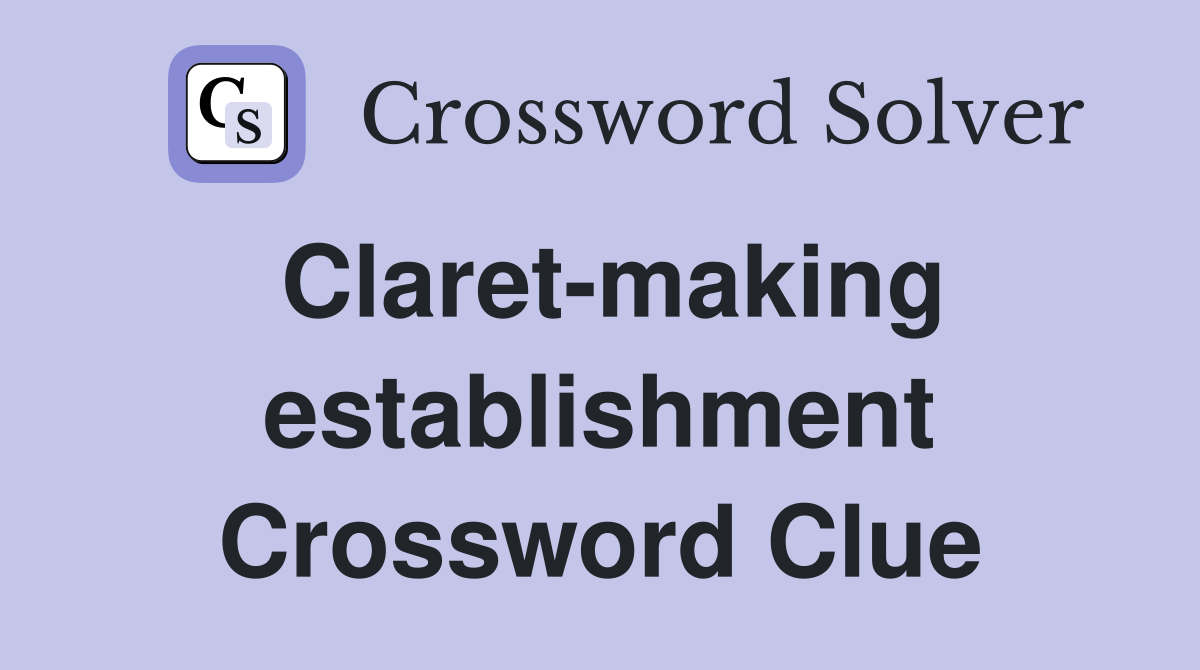 Claret-making establishment Crossword Clue