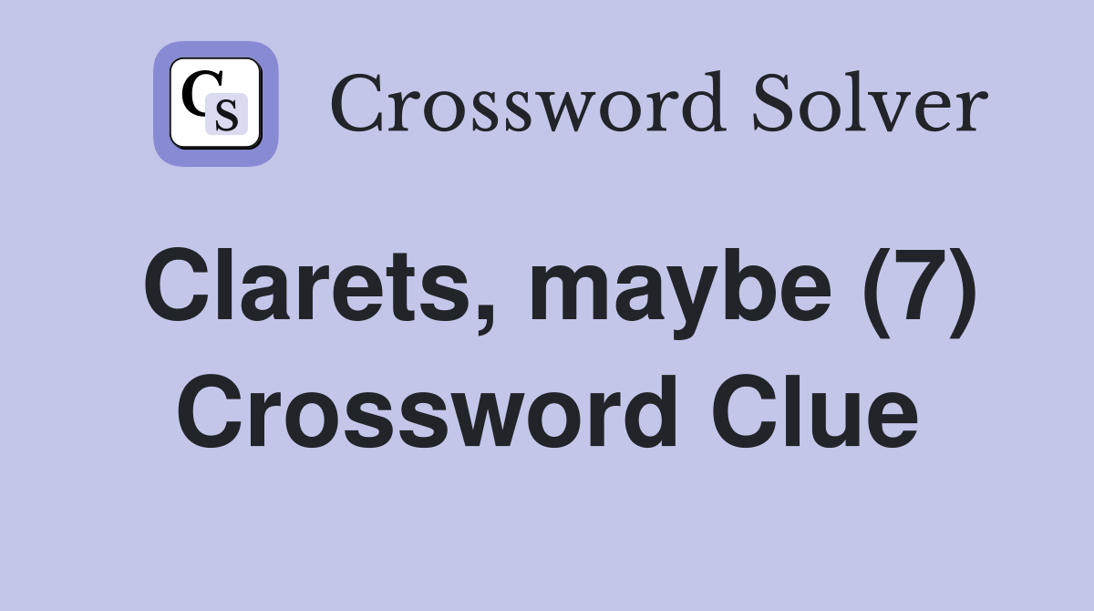 Clarets, maybe (7) Crossword Clue