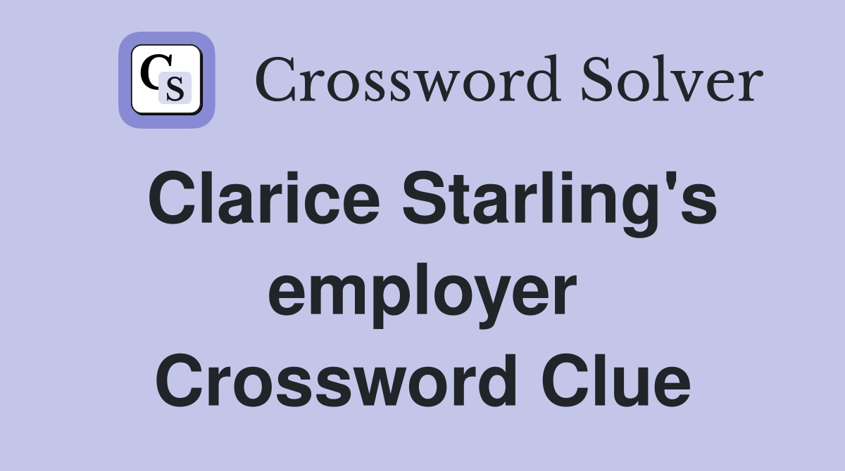 Clarice Starling's employer Crossword Clue