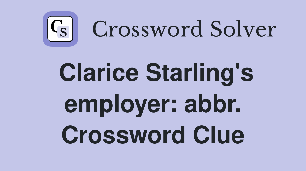 Clarice Starling's employer: abbr. Crossword Clue