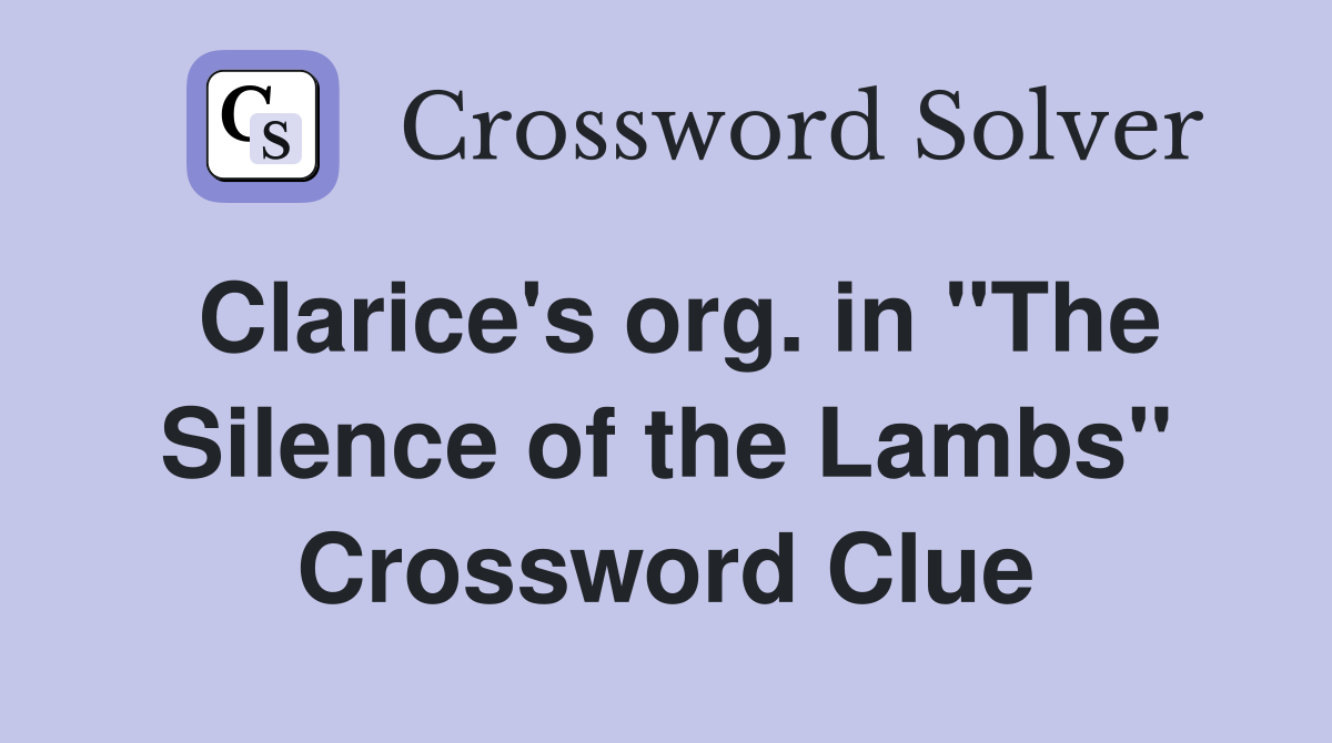 Clarice's org. in "The Silence of the Lambs" Crossword Clue
