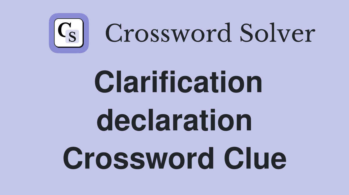 Clarification declaration Crossword Clue