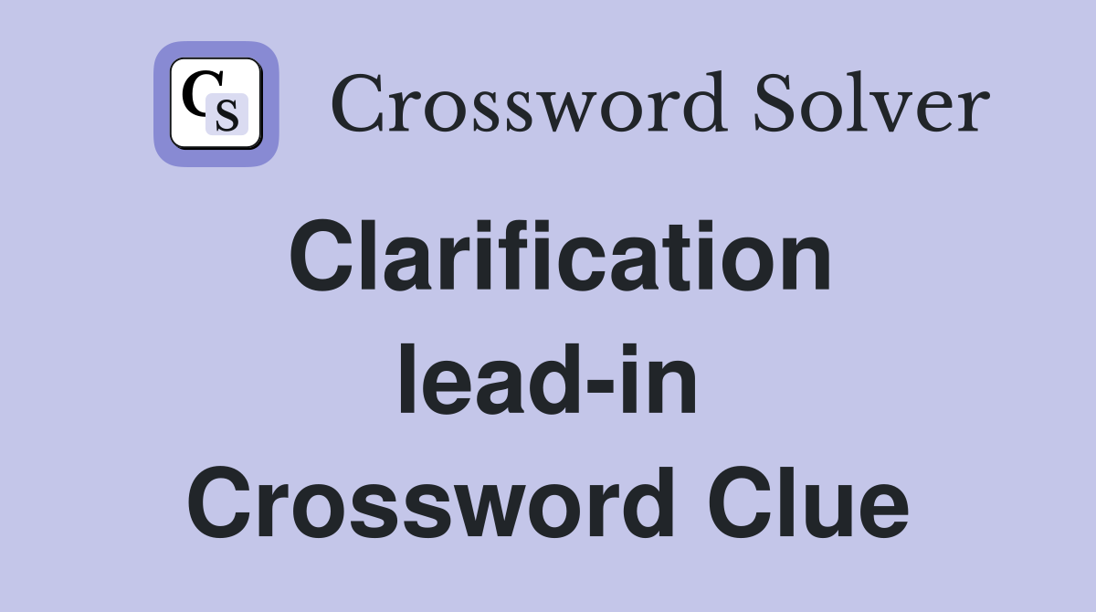 Clarification lead-in Crossword Clue