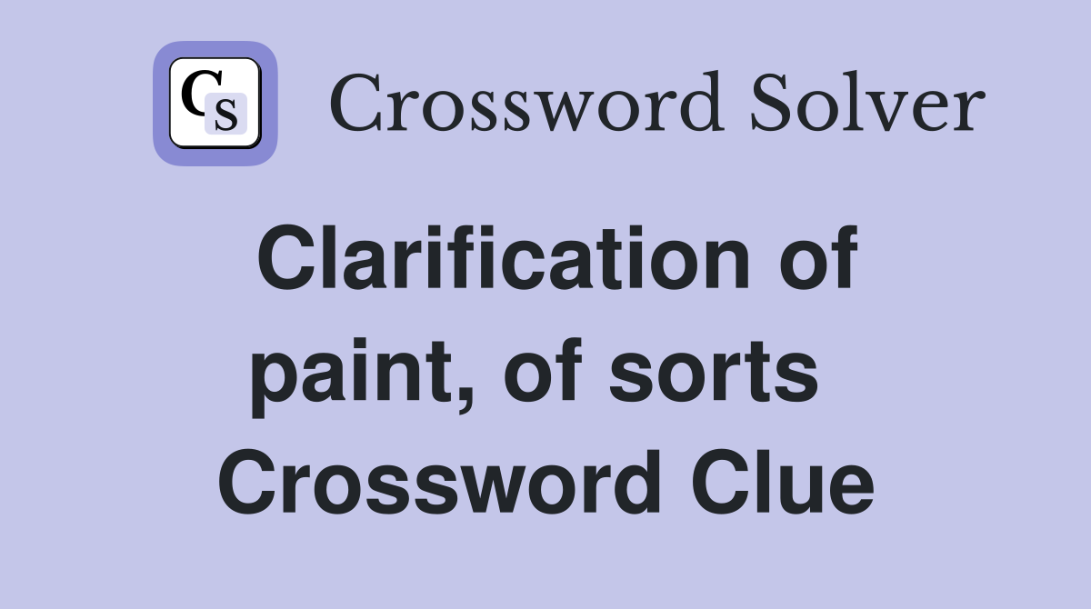 Clarification of paint, of sorts  Crossword Clue